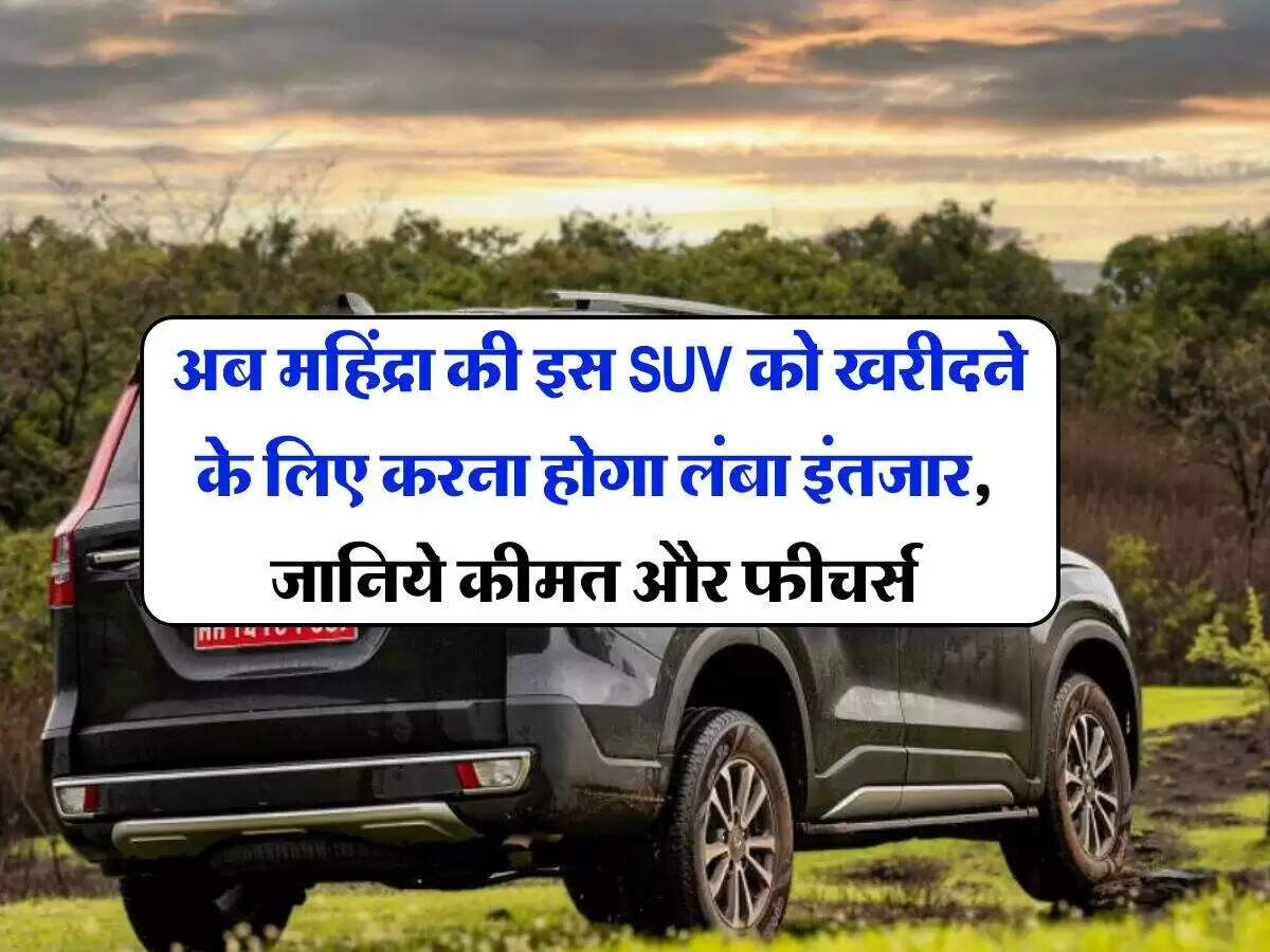 महिंद्रा स्कॉर्पियो-एन: बढ़ती डिमांड और डिलीवरी में देरी